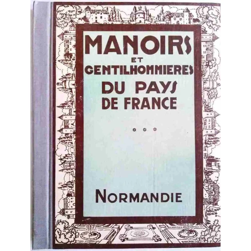 Manoirs et gentilhommières du pays de France, La Normandie, par Joseph Gauthier, 1929