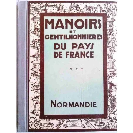 Manoirs et gentilhommières du pays de France, La Normandie, par Joseph Gauthier, 1929