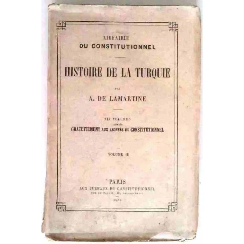 Histoire de la Turquie, tome 3, par A. de Lamartine, Lib du Constitutionnel. 1854