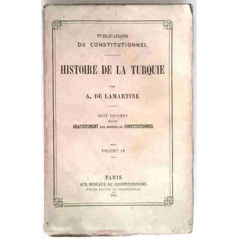 Histoire de la Turquie, tome 4, par A. de Lamartine, Lib du Constitutionnel. 1854