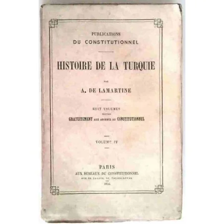 Histoire de la Turquie, tome 4, par A. de Lamartine, Lib du Constitutionnel. 1854