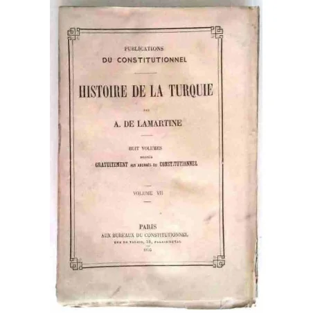 Histoire de la Turquie, tome 7, par A. de Lamartine, Lib du Constitutionnel. 1855