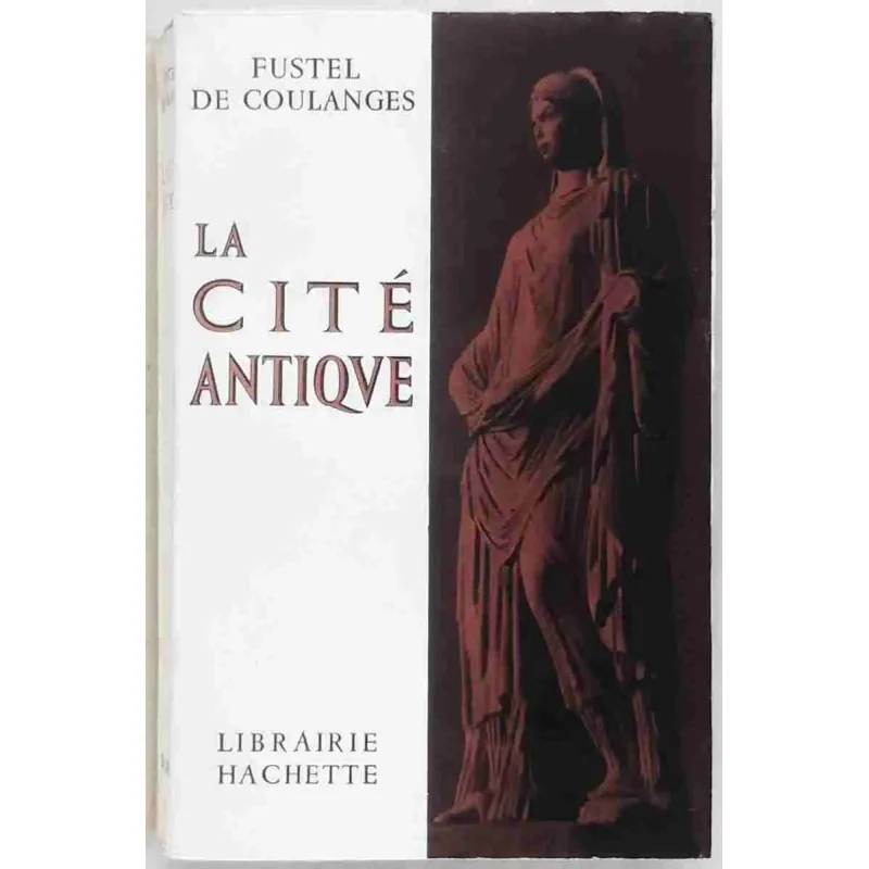 La Cité antique, par Fustel de Coulanges, Librairie Hachette. 1967