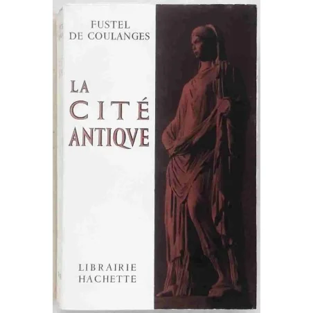 La Cité antique, par Fustel de Coulanges, Librairie Hachette. 1967