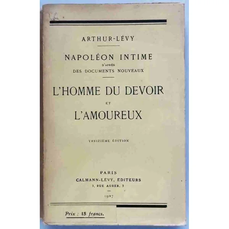 Napoléon intime l’homme du devoir et l’amoureux, par Arthur-Lévy,  1927