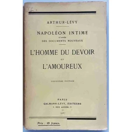 Napoléon intime l’homme du devoir et l’amoureux, par Arthur-Lévy,  1927