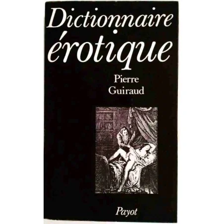 Dictionnaire érotique, par Pierre Guiraud, Payot. 1978