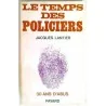 Le Temps des policiers trente ans d’abus, par Jacques Lantier, Fayard. 1970