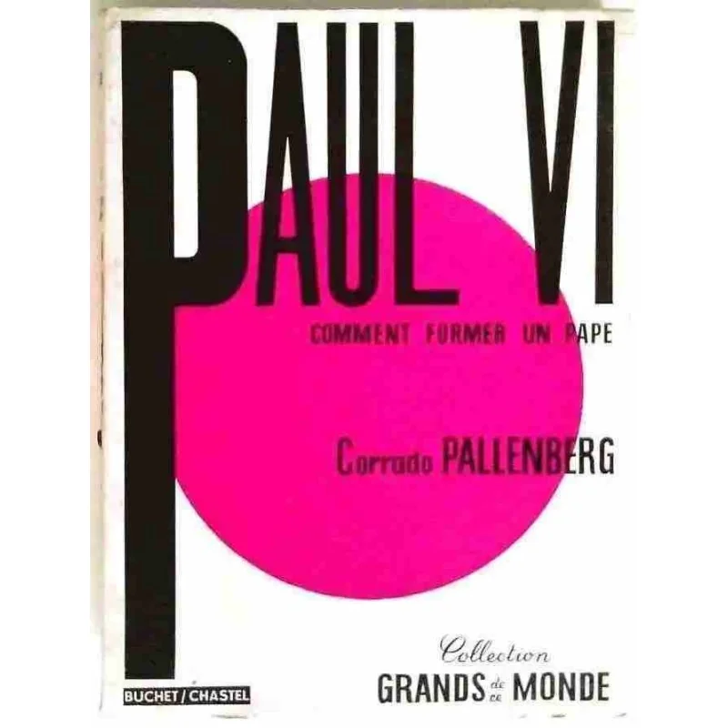 Paul VI, comment former un pape, par Corrado Pallenberg, Buchet Chastel.  1965