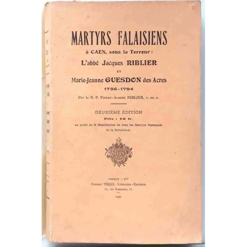Martyrs Falaisiens à Caen sous la Terreur, par le R.P. Pierre-Almire Riblier, Téqui Éditeur. 1927