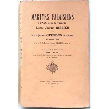 Martyrs Falaisiens à Caen sous la Terreur, par le R.P. Pierre-Almire Riblier, Téqui Éditeur. 1927