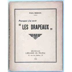 Pourquoi j’ai écrit « Les Drapeaux », par Paul Reboux, Librairie du Peuple  1922