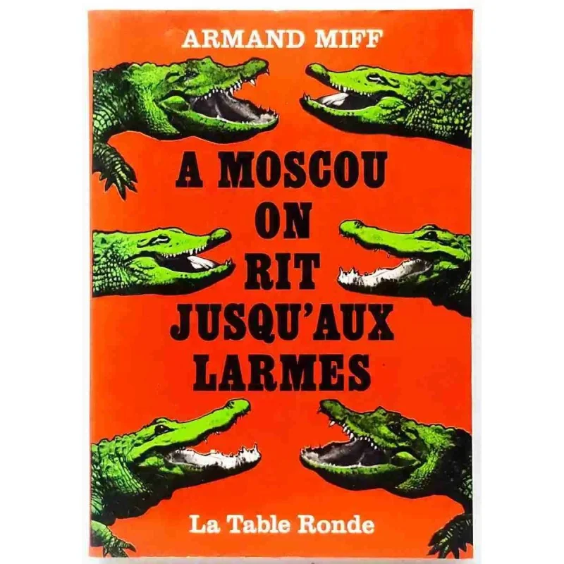 A Moscou on rit jusqu’aux larmes, par Armand Miff, La Table Ronde  1970