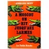 A Moscou on rit jusqu’aux larmes, par Armand Miff, La Table Ronde  1970