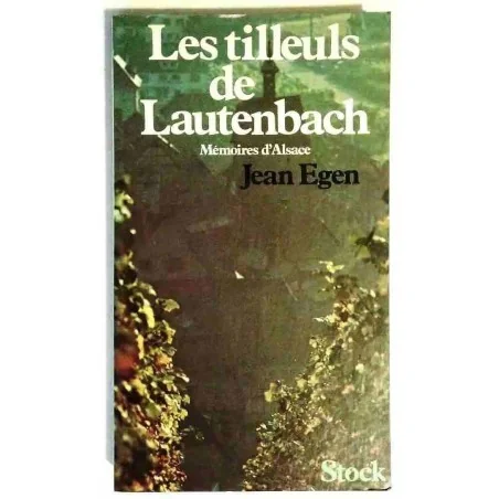 Les Tilleuls de Lautenbach mémoires d’Alsace, par Jean Egen, Stock  1979