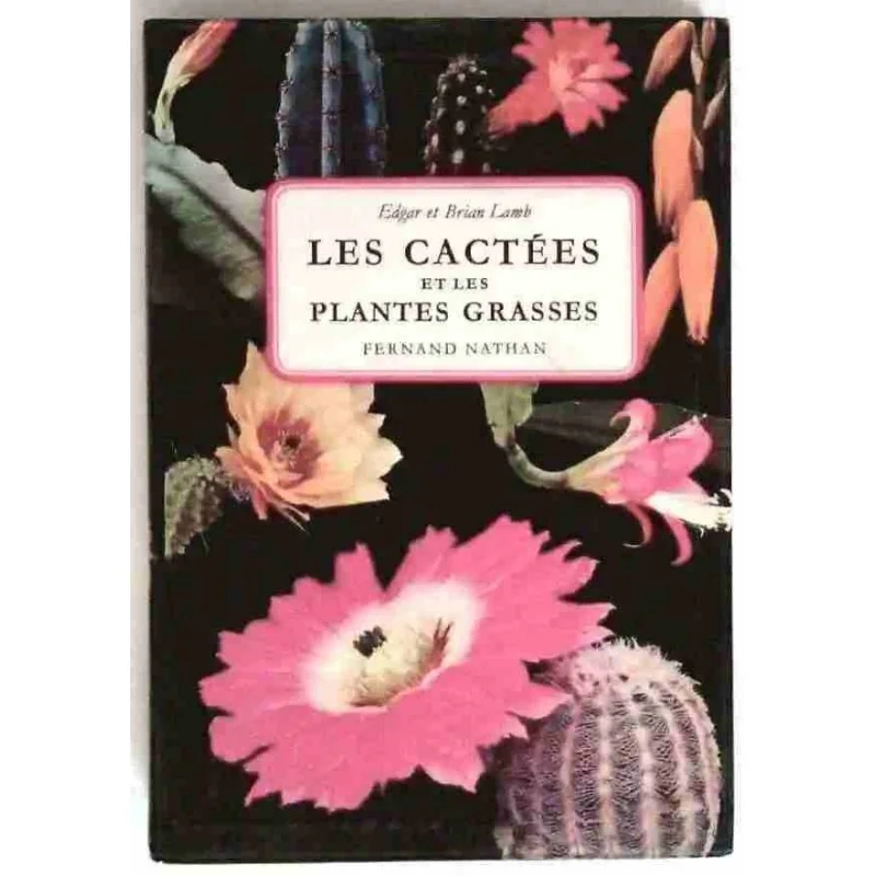 Les Cactées et les plantes grasses, par Edgar et Brian Lamb, Fernand Nathan.  1970 ?