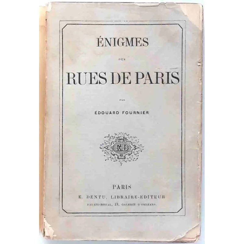 Énigmes des rues de Paris, par Édouard Fournier, Dentu libraire-éditeur. 1860