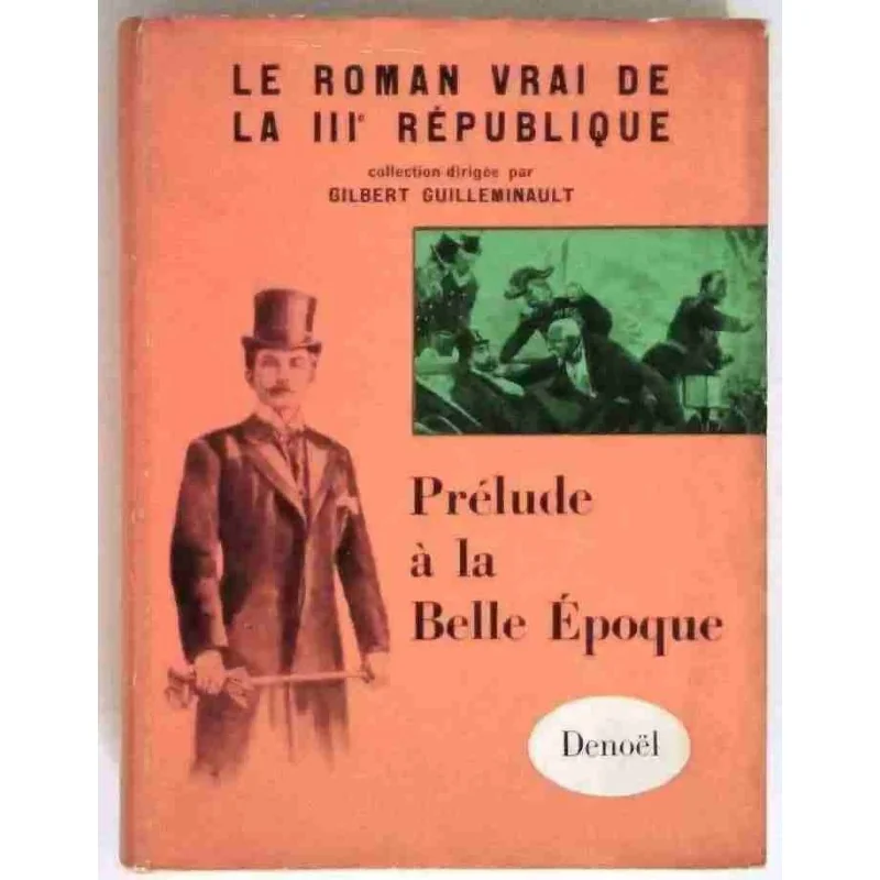 Prélude à la Belle Époque, par Gilbert Guilleminault, Denoël. 1956