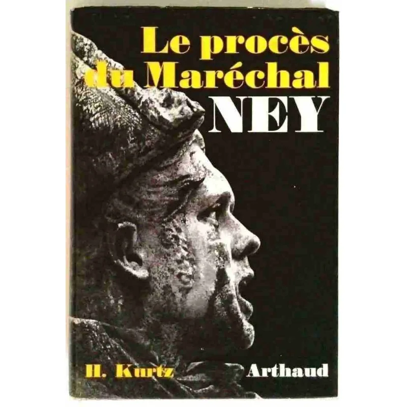 Le Procès du Maréchal Ney , par H. Kurtz, Arthaud. 1964