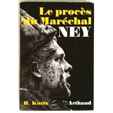 Le Procès du Maréchal Ney , par H. Kurtz, Arthaud. 1964