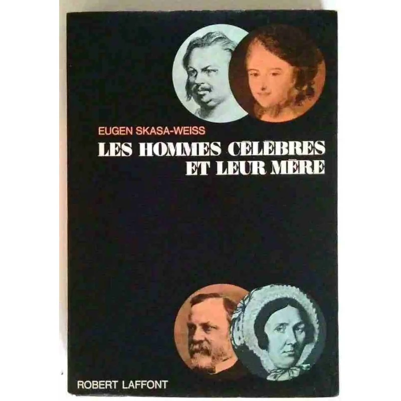 Les hommes célèbres et leur mère, par Eugen Skasa-Weiss, Robert Laffont. 1968
