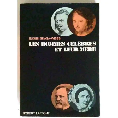 Les hommes célèbres et leur mère, par Eugen Skasa-Weiss, Robert Laffont. 1968
