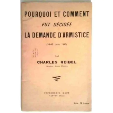 Pourquoi et comment fut décidée la demande d’armistice, par Charles Reibel, Imprimerie Kapp. 1940 ?