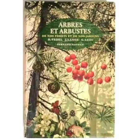 Arbres et arbustes de nos forets et de nos jardins, par H. Vedel J. Lange et G. Luzu, éd. Nathan . 1973 ?