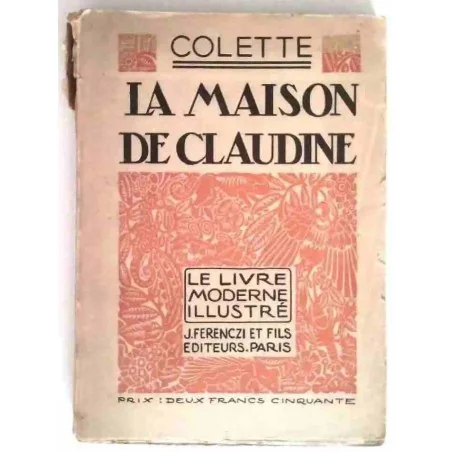 La Maison de Claudine, par Colette, J. Ferenczi et fils éditeurs. 1923