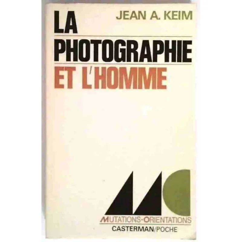 La Photographie et l’homme, par Jean A. Keim, Casterman Poche. 1971