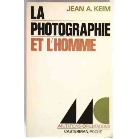 La Photographie et l’homme, par Jean A. Keim, Casterman Poche. 1971