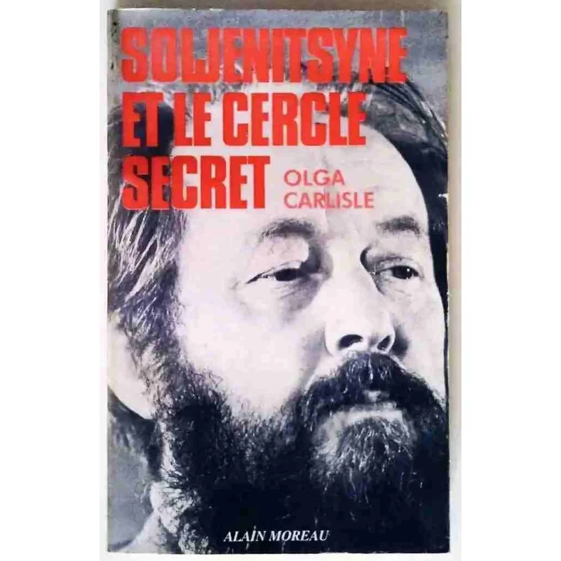 Soljenitsyne et le cercle secret, par Olga Carlisle, Éditions Alain Moreau 1979