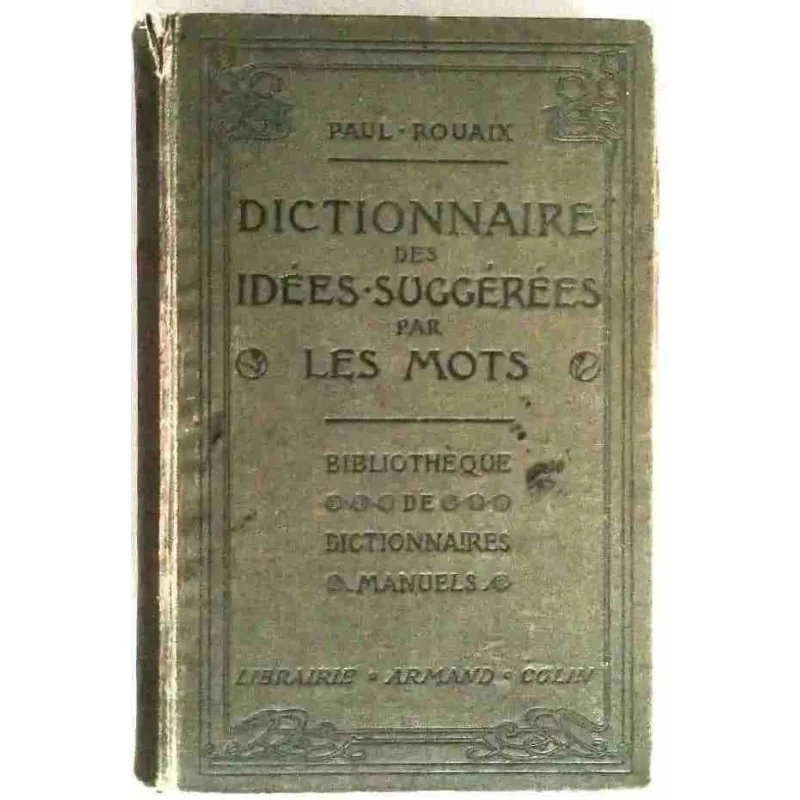 Dictionnaire des idées-suggérées par les mots, par Paul Rouaix, Armand Colin. 1904