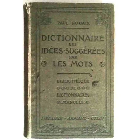 Dictionnaire des idées-suggérées par les mots, par Paul Rouaix, Armand Colin. 1904