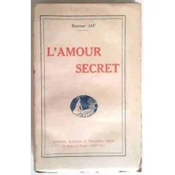 L’Amour secret, par le docteur Jaf, Librairie Artistique et Médicale. 1923 ?