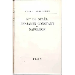 Mme de Staël, Benjamin Constant et Napoléon, par Henri Guillemin, Plon. 1959