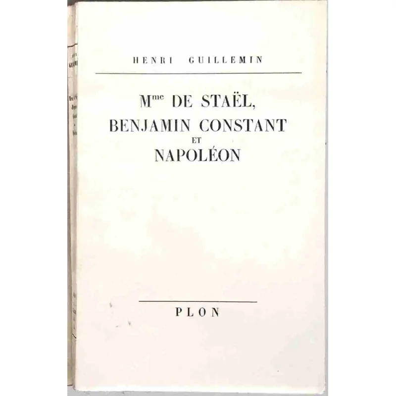 Mme de Staël, Benjamin Constant et Napoléon, par Henri Guillemin, Plon. 1959
