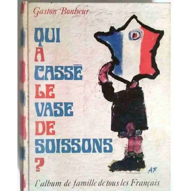 Qui a cassé le vase de Soissons ?, par Gaston Bonheur, Robert Laffont. 1963
