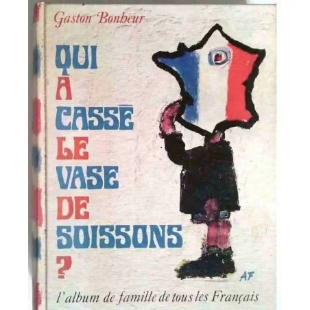 Qui a cassé le vase de Soissons ?, par Gaston Bonheur, Robert Laffont. 1963