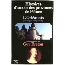 Histoires d’amour des provinces de France : l’Orléanais, par Jacques Henry Bauchy, Presses de la Cité. 1974