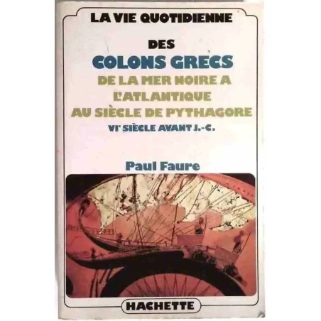 La Vie quotidienne des colons grecs, par Paul Faure, Hachette. 1978