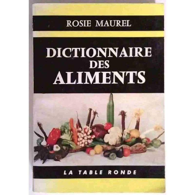 Dictionnaire des aliments, par Rosie Morel, La Table Ronde. 1960