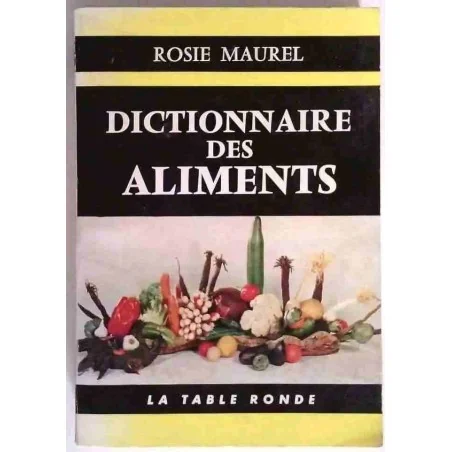 Dictionnaire des aliments, par Rosie Morel, La Table Ronde. 1960