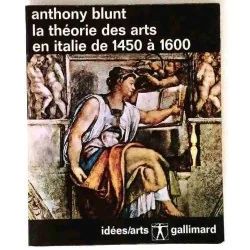 La Théorie des arts en Italie de 1450 à 1600, par Anthony Blunt, Gallimard 1966