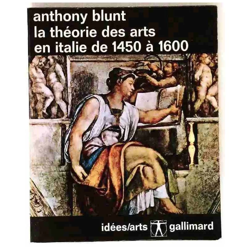 La Théorie des arts en Italie de 1450 à 1600, par Anthony Blunt, Gallimard 1966