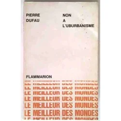 Non à l’uburbanisme, par Pierre Dufau, Flammarion éditeur 1964