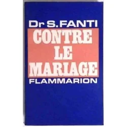 Contre le mariage, par le Dr S. Fanti, Flammarion. 1970