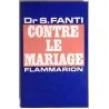 Contre le mariage, par le Dr S. Fanti, Flammarion. 1970