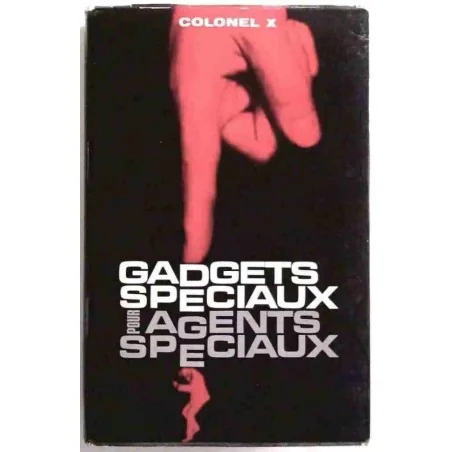Gadgets spéciaux pour agents spéciaux, par le colonel X, Éditions de l’Arabesque. 1968
