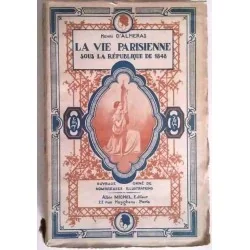 La Vie parisienne sous la République de 1848, par Henri d’Alméras, Albin Michel 1905/1910 ?